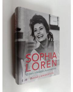 Kirjailijan Sophia Loren käytetty kirja Eilen, tänään, huomenna : omaelämäkerta