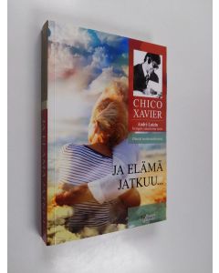 Kirjailijan Francisco Cândido Xavier käytetty kirja Ja elämä jatkuu.. : André Luizin hengen sanelema teos