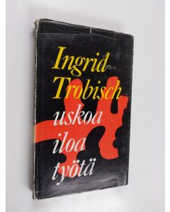 Kirjailijan Ingrid Trobisch käytetty kirja Uskoa iloa työtä