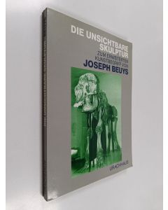 Kirjailijan FIU-Kassel käytetty kirja Die Unsichtbare Skulptur - zum erweiterten Kunstbegriff von Joseph Beuys