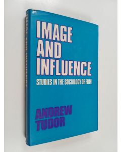 Kirjailijan Andrew Tudor käytetty kirja Image and influence : studies in the sociology of film