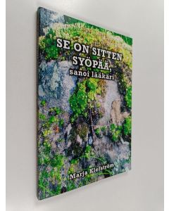 Kirjailijan Marja Klefström käytetty kirja Se on sitten syöpää, sanoi lääkäri : runoja