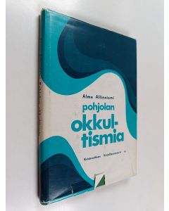 Kirjailijan Alma Allinniemi käytetty kirja Pohjolan okkultismia