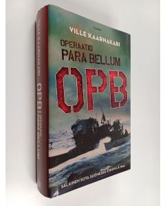 Kirjailijan Ville Kaarnakari käytetty kirja Operaatio Para Bellum : OPB