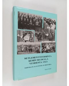 Kirjailijan Sami Pirilä käytetty kirja Setlementtitoiminta Kemin seudulla vuodesta 1923 : Toivolan ja Luotolan historia