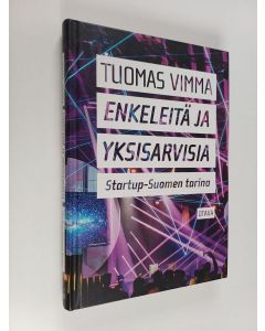 Kirjailijan Tuomas Vimma käytetty kirja Enkeleitä ja yksisarvisia : startup-Suomen tarina