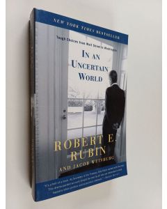 Kirjailijan Jacob Weisberg & Robert E. Rubin käytetty kirja In an Uncertain World : Tough Choices from Wall Street to Washington