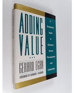 Kirjailijan Gerard Egan käytetty kirja Adding value : a systematic guide to business-driven management and leadership