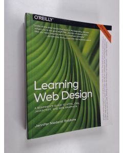 Kirjailijan Jennifer Niederst Robbins käytetty kirja Learning web design : a beginner's guide to HTML, CSS, Javascript, and web graphics - Beginner's guide to HTML, CSS, Javascript, and web graphics