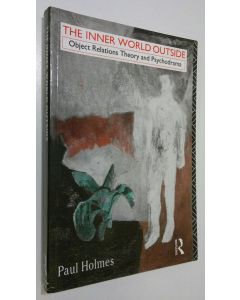 Kirjailijan Paul Holmes käytetty kirja The Inner World Outside : object relations theory and psychodrama
