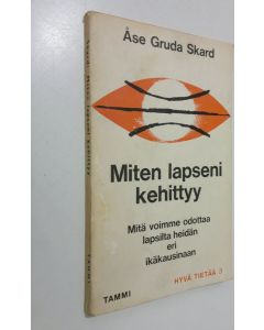 Kirjailijan Åse Gruda Skard käytetty kirja Miten lapseni kehittyy : mitä voimme odottaa lapsilta heidän ikäkausinaan