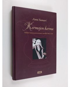 Kirjailijan Anni Sumari käytetty kirja Kermojen kerma : valitut runot ja proosarunot vuosilta 1986-2011