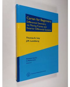 Kirjailijan Thomas Andrew Ivey & J. M. Landsberg käytetty kirja Cartan for Beginners - Differential Geometry Via Moving Frames and Exterior Differential Systems (ERINOMAINEN)