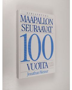 Kirjailijan Jonathan Weiner käytetty kirja Maapallon seuraavat 100 vuotta : elämästä on kysymys