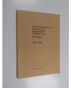 käytetty teos Itä-Uudenmaan autoalan liikkeiden yhdistys ry 40 vuotta : 1946-1986