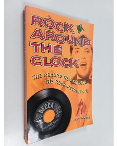 Kirjailijan Jim Dawson käytetty kirja Rock Around the Clock : The Record That Started the Rock Revolution!