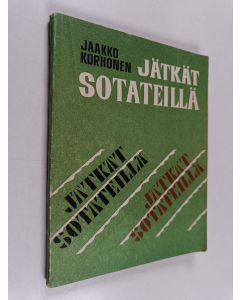 Kirjailijan Jaakko Korhonen käytetty kirja Jätkät sotateillä : muistelmia
