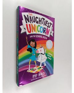 Kirjailijan Pip Bird käytetty kirja The naughtiest unicorn and the school disco