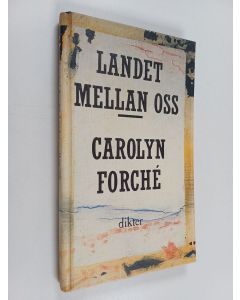 Kirjailijan Carolyn Forché käytetty kirja Landet mellan oss