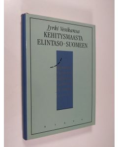 Kirjailijan Jyrki Vesikansa käytetty kirja Kehitysmaasta elintaso-Suomeen : itsenäisen Suomen talouden vaiheita ja niiden taustaa