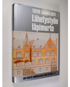 Kirjailijan Toivo Saarilahti käytetty kirja Lähetystyön läpimurto : Suomen lähetysseuran toiminta kotimaassa 1895-1913 (signeerattu)