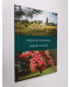 Kirjailijan Inkeri Halso käytetty kirja Tarhuri Keniassa : matkakertomus lähetystyöstä ruohonjuuritasolla : puutarhurin päiväkirja Kenian matkalta 7.2.-8.3.1995