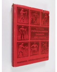 Kirjailijan Unto Kanerva käytetty kirja Työväenliikkeen taivalta 100 vuotta : Tampereen työväenyhdistys 1886-1986