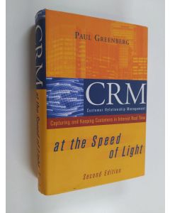 Kirjailijan Paul Greenberg käytetty kirja CRM at the Speed of Light - Capturing and Keeping Customers in Internet Real Time