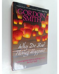 Kirjailijan Gordon Smith käytetty kirja Why Do Bad Things Happen? : Learning That There Is Nothing to Fear But Fear Itself