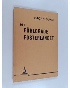 Kirjailijan Björn Sund käytetty kirja Det förlorade fosterlandet som bör och kan återvinnas