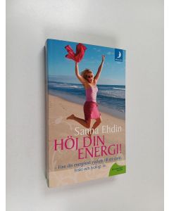 Kirjailijan Sanna Ehdin käytetty kirja Höj din energi! : finn din energikod: nyckeln till ett starkt, friskt och lyckligt liv