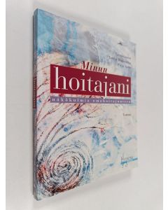 käytetty kirja Minun hoitajani : näkökulmia omahoitajuuteen
