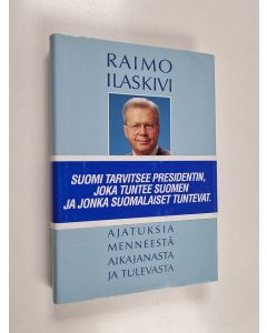 Kirjailijan Raimo Ilaskivi käytetty kirja Kolme elämää : ajatuksia menneestä aikajanasta ja tulevasta