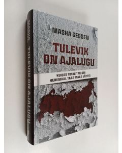 Kirjailijan Masha Gessen käytetty kirja Tulevik on ajalugu : kuidas totalitarism venemaal taas maad võttis