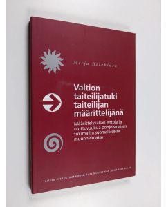 Kirjailijan Merja Heikkinen käytetty kirja Valtion taiteilijatuki taiteilijan määrittelijänä : määrittelyvallan ehtoja ja ulottuvuuksia pohjoismaisen tukimallin suomalaisessa muunnelmassa