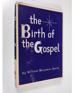 Kirjailijan William Benjamin Smith käytetty kirja The Birth of the Gospel - A Study of the Origin and Purport of the Primitive Allegory of the Jesus