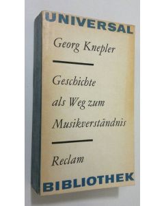 Kirjailijan Georg Knepler käytetty kirja Geschichte als weg zum musikverständnis : Zur theorie, methode und geschichte der musikgeschichtsschreibung