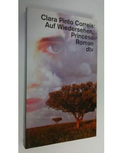 Kirjailijan Clara Pinto Correia käytetty kirja Auf Wiedersehen, Princesa : Roman (UUDENVEROINEN)