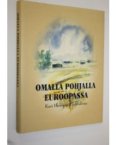 Tekijän Seppo Keränen  käytetty kirja Omalla pohjalla Euroopassa (signeerattu) : juhlakirja päätoimittaja, professori Kari Hokkaselle 2 tammikuuta 2003