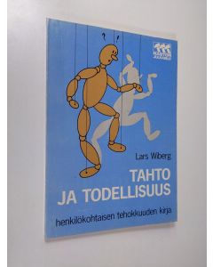 Kirjailijan Lars Wiberg käytetty kirja Tahto ja todellisuus : henkilökohtaisen tehokkuuden kirja