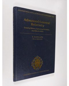 Kirjailijan Claude Barrabès & Peter A. Hogan käytetty kirja Advanced General Relativity - Gravity Waves, Spinning Particles, and Black Holes