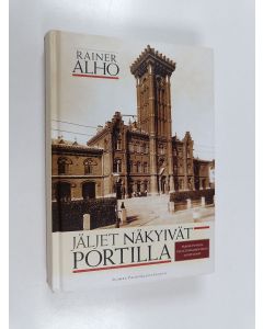 Kirjailijan Rainer Alho käytetty kirja Jäljet näkyivät portilla : pääkaupungin pelastuskomentajan muistelmat