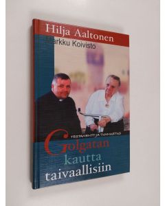 Kirjailijan Markku Koivisto & Hilja Aaltonen käytetty kirja Golgatan kautta taivaallisiin (ERINOMAINEN)