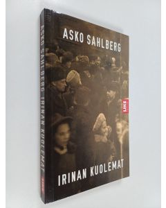 Kirjailijan Asko Sahlberg käytetty kirja Irinan kuolemat : [Sodan sammuneita kaikuja]
