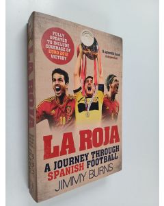 Kirjailijan Jimmy Burns käytetty kirja La Roja : A Journey Through Spanish Football