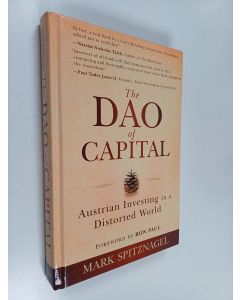 Kirjailijan Mark Spitznagel käytetty kirja The Dao of Capital : Austrian Investing in a Distorted World