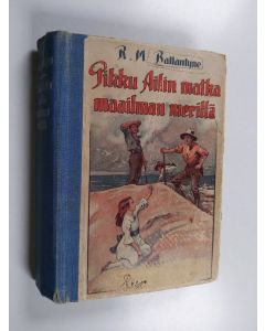 Kirjailijan R. M. Ballantyne käytetty kirja Pikku Ailin matka maailman merillä