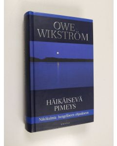 Kirjailijan Owe Wikström käytetty kirja Häikäisevä pimeys : näkökulmia hengelliseen ohjaukseen