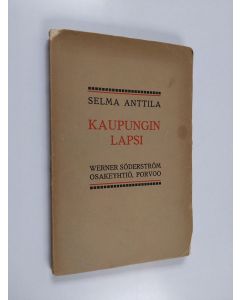 Kirjailijan Selma Anttila käytetty kirja Kaupungin lapsi
