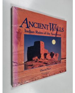 Kirjailijan Chuck Place käytetty kirja Ancient Walls - Indian Ruins of the Southwest